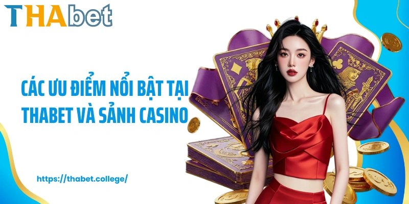 Các ưu điểm nổi bật tại Thabet và sảnh casino