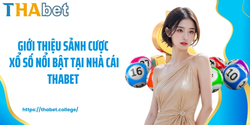 Giới thiệu sảnh cược xổ số nổi bật tại nhà cái Thabet