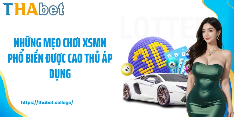 Những mẹo chơi XSMN phổ biến được cao thủ áp dụng