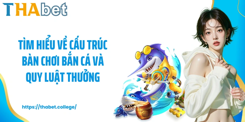 Tìm hiểu về cấu trúc bàn chơi bắn cá và quy luật thưởng