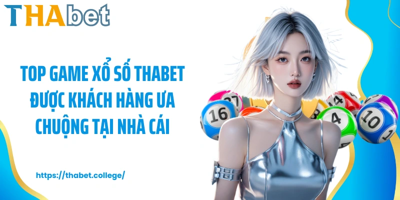 Top game xổ số Thabet được khách hàng ưa chuộng tại nhà cái