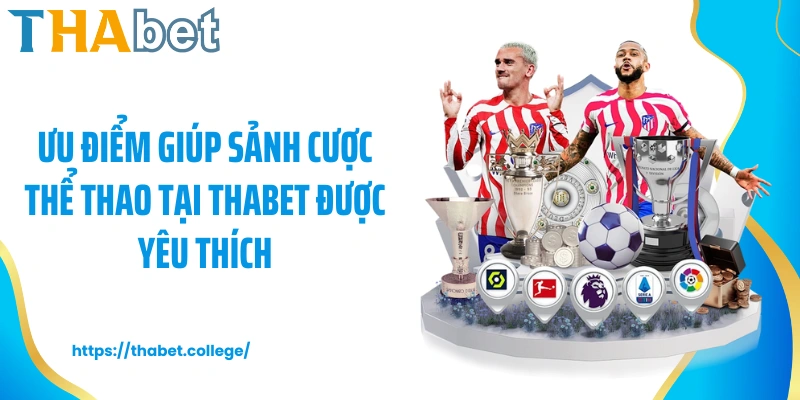 Ưu điểm giúp sảnh cược thể thao tại Thabet được yêu thích